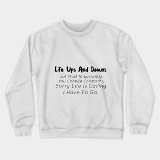 Life Ups And Downs But Most Importantly You Change Constantly Crewneck Sweatshirt